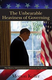 The Unbearable Heaviness of Governing: the Obama Administration in Historical Perspective cover image cdn