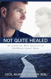 Not quite healed. 40 Truths For Male Survivors Of Childhood Sexual Abuse cover image cdn