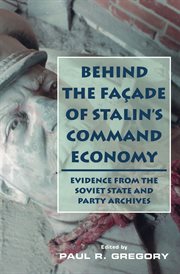 Behind the façade of Stalin's command economy: evidence from the Soviet state and party archives cover image cdn