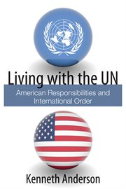 Living with the UN: American responsibilities and international order cover image cdn