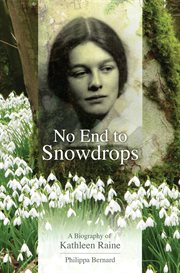 No end to snowdrops: a biography of Kathleen Raine cover image cdn
