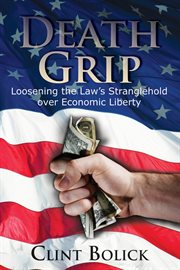 Death grip: loosening the law's stranglehold over economic liberty cover image cdn