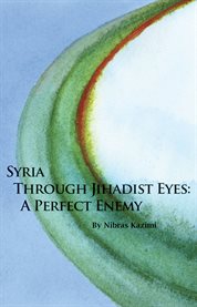 Syria through jihadist eyes: a perfect enemy cover image cdn