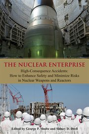The nuclear enterprise: high-consequence accidents : how to enhance safety and minimize risks in nuclear weapons and reactors cover image cdn