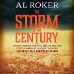 The storm of the century. Tragedy, Heroism, Survival, and the Epic True Story of America's Deadliest Natural Disaster: The Gre cover image cdn