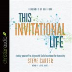 This Invitational Life: Risking Yourself to Align with God's Heartbeat for Humanity cover image cdn