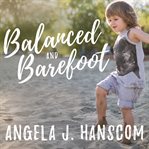 Balanced and barefoot: how unrestricted outdoor play makes for strong, confident, and capable children cover image cdn