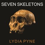 Seven skeletons: the evolution of the world's most famous human fossils cover image cdn