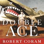 Double ace: the life of Robert Lee Scott Jr., pilot, hero, and teller of tall tales cover image cdn