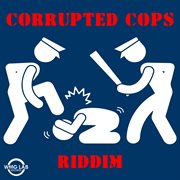 Corrupted cops riddim cover image cdn
