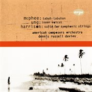 Ung: inner voices / mcphee: tabuh-tabuhan / harrison: suite for symphonic strings cover image cdn