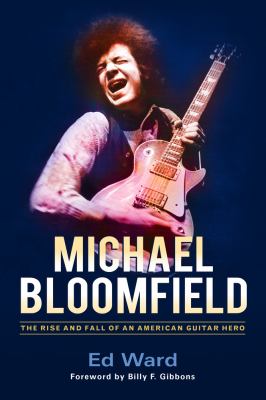 Michael Bloomfield : the rise and fall of an American guitar hero  cover image cdn