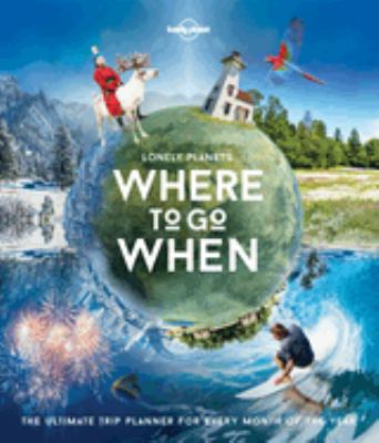 Lonely Planet's where to go when : the ultimate trip planner for every month of the year  cover image cdn