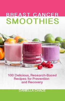 Breast cancer smoothies : 100 delicious, research-based recipes for prevention and recovery  cover image cdn