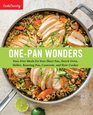 One-pan wonders : fuss-free meals for your sheet pan, dutch oven, skillet, roasting pan, casserole, and slow cooker cover image