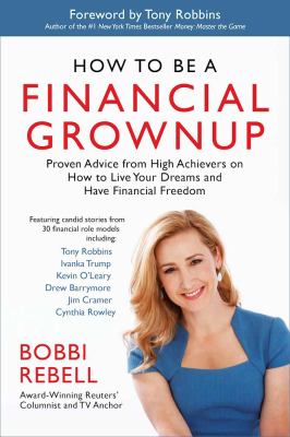 How to be a financial grownup : proven advice from high achievers on how to live your dreams and have financial freedom cover image