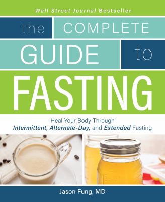 The complete guide to fasting : heal your body through intermittent, alternate-day, and extended fasting  cover image cdn
