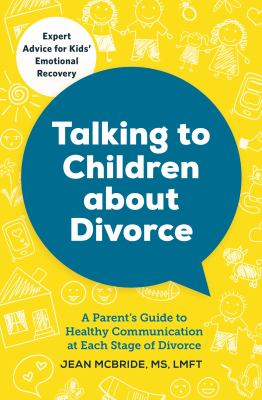 Talking to children about divorce : a parent's guide to healthy communication at each stage of divorce cover image