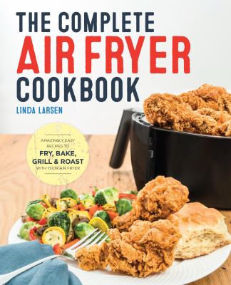 The complete air fryer cookbook : amazingly easy recipes to fry, bake, grill, and roast with your air fryer  cover image cdn