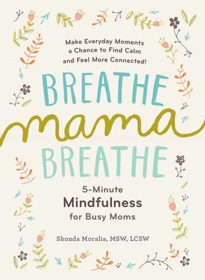 Breathe, mama, breathe : 5-minute mindfulness for busy moms  cover image cdn