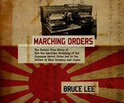Marching orders: the untold true story of how the American breaking of the Japanese secret codes led to the defeat of Nazi Germany and Japan cover image cdn