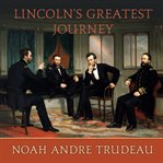 Lincoln's greatest journey: sixteen days that changed a presidency (March 24-April 8, 1865) cover image cdn