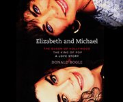 Elizabeth and Michael: the queen of Hollywood and the king of pop--a love story cover image cdn