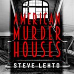 American murder houses: a coast-to-coast tour of the most notorious houses of homicide cover image cdn