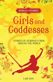 Girls and goddesses: stories of heroines from around the world cover image cdn