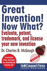 Great invention! Now what?: evaluate, patent, trademark, and license your new invention cover image cdn