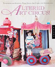 Altered art circus: journals, art cards, paper dolls, assemblages, and more! cover image cdn