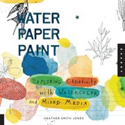 Water paper paint: exploring creativity with watercolor and mixed media cover image cdn