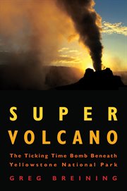 Super volcano: the ticking time bomb beneath Yellowstone National Park cover image cdn