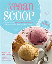 The vegan scoop: 150 recipes for dairy-free ice cream that tastes better than the "real" thing cover image cdn