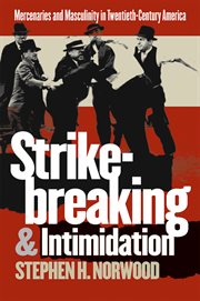 Strikebreaking & intimidation: mercenaries and masculinity in twentieth-century America cover image cdn