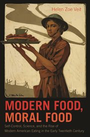 Modern food, moral food: self-control, science, and the rise of modern American eating in the early twentieth century cover image cdn