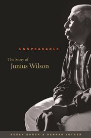 Unspeakable: the story of Junius Wilson cover image cdn