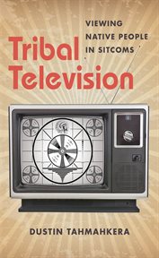 Tribal television: viewing native people in sitcoms cover image cdn