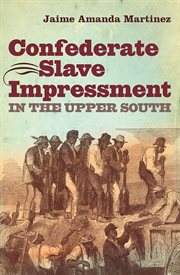 Confederate slave impressment in the upper South cover image cdn