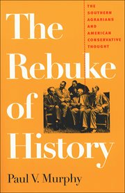 The rebuke of history: the Southern Agrarians and American conservative thought cover image cdn
