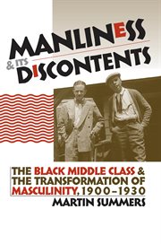 Manliness and its discontents: the Black middle class and the transformation of masculinity, 1900-1930 cover image cdn