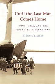 Until the last man comes home: POWs, MIAs, and the unending Vietnam War cover image cdn