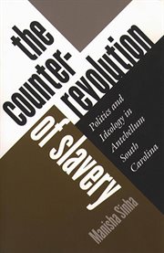 The counterrevolution of slavery: politics and ideology in antebellum South Carolina cover image cdn