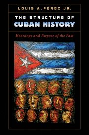 The structure of Cuban history: meanings and purpose of the past cover image cdn