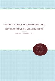 The Otis family: in Provincial and Revolutionary Massachusetts cover image cdn