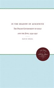 In the shadow of Auschwitz: the Polish government-in-exile and the Jews, 1939-1942 cover image cdn