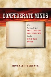 Confederate minds: the struggle for intellectual independence in the Civil War South cover image cdn