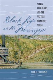 Black life on the Mississippi: slaves, free Blacks, and the western steamboat world cover image cdn