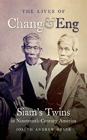 The lives of Chang and Eng: Siam's twins in nineteenth-century America cover image cdn