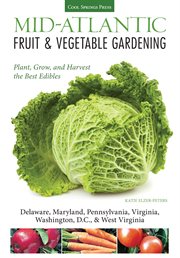 Mid-Atlantic fruit & vegetable gardening: plant, grow, and harvest the best edibles cover image cdn